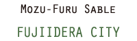 MOZU-FURU SABLE FUJIIDERA CITY